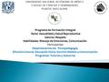 UNIVERSIDAD NACIONAL AUTÓNOMA DE MÉXICO COLEGIO DE CIENCIAS Y HUMANIDADES PLANTEL NAUCALPAN Programa de Formación Integral Tema: Sexualidad y Salud Reproductiva.