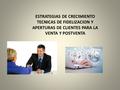 ESTRATEGIAS DE CRECIMIENTO TECNICAS DE FIDELIZACION Y APERTURAS DE CLIENTES PARA LA VENTA Y POSTVENTA.