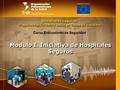 Modulo I. Iniciativa de Hospitales Seguros Hospitales seguros Preparativos del sector salud en casos de desastre Curso Evaluadores de Seguridad.