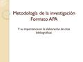 Metodología de la investigación Formato APA Y su importancia en la elaboración de citas bibliográficas.