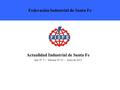Actualidad Industrial de Santa Fe Año N° 5 - Informe Nº 23 - Junio de 2013 Federación Industrial de Santa Fe.