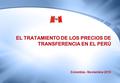 EL TRATAMIENTO DE LOS PRECIOS DE TRANSFERENCIA EN EL PERÚ Colombia - Noviembre 2010.