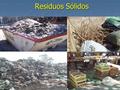 Residuos Sólidos. Se entiende por residuos sólidos los restos de las actividades humanas considerados por sus generadores como inútiles, indeseables o.