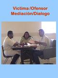 Victima /Ofensor Mediación/Dialogo. El servicio a la victima es a solicitud de la victima. La oportunidad de tener estructurada una reunión cara a cara.