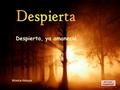 Despierta, ya amaneció. Música Aleluya Es tiempo de cambio, de fe, de vida, de esperanza.