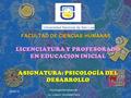 FACULTAD DE CIENCIAS HUMANAS LICENCIATURA Y PROFESORADO EN EDUCACION INICIAL ASIGNATURA: PSICOLOGÍA DEL DESARROLLO 15/08/101 Psicología del desarrollo.