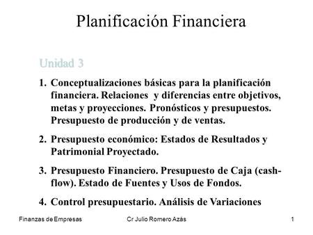 Finanzas de EmpresasCr Julio Romero Azás1 Planificación Financiera Unidad 3 1.Conceptualizaciones básicas para la planificación financiera. Relaciones.