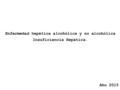 Enfermedad hepática alcohólica y no alcohólica Insuficiencia Hepática.