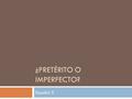¿PRETÉRITO O IMPERFECTO? Español 5.  Mis amigos y yo _________ (ser) traviesos cuando __________ (tener) 6 años.  éramos, teníamos.