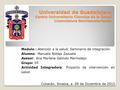 Universidad de Guadalajara Centro Universitario Ciencias de la Salud Licenciatura Semiescolarizada Modulo : Atención a la salud. Seminario de integración.