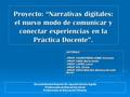 Proyecto: “Narrativas digitales: el nuevo modo de comunicar y conectar experiencias en la Práctica Docente”. AUTORAS:  PROF. CHARAFEDIN JAIME,Graciana.
