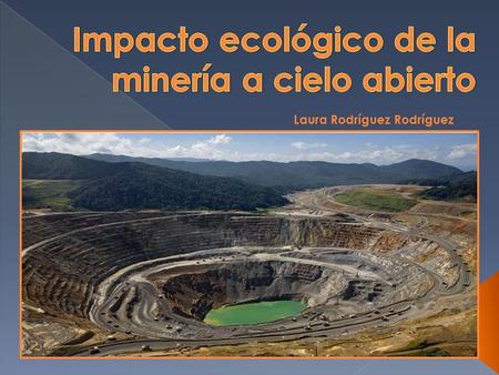 Impacto ecológico de la minería a cielo abierto