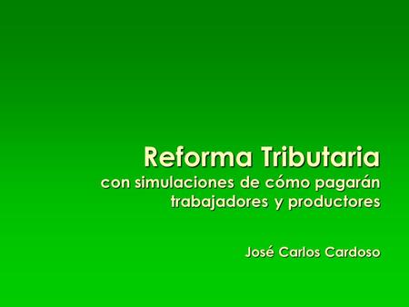 Reforma Tributaria con simulaciones de cómo pagarán trabajadores y productores José Carlos Cardoso.