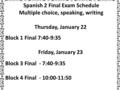 Spanish 2 Final Exam Schedule Multiple choice, speaking, writing Thursday, January 22 Block 1 Final 7:40-9:35 Friday, January 23 Block 3 Final - 7:40-9:35.
