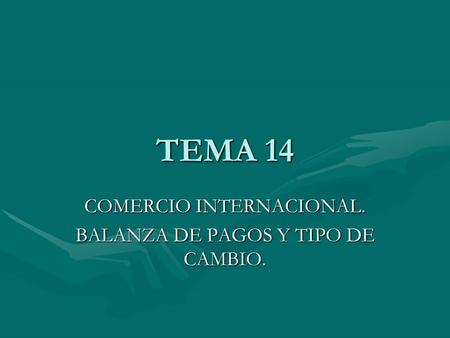 TEMA 14 COMERCIO INTERNACIONAL. BALANZA DE PAGOS Y TIPO DE CAMBIO.
