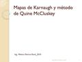 Mapas de Karnaugh y método de Quine McCluskey Ing. Mónica Patricia René_2010 1Ing. Mónica P. René_2010.