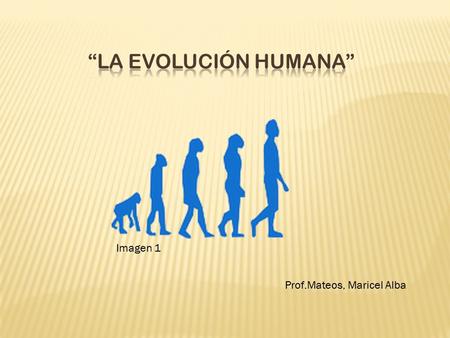 Prof.Mateos, Maricel Alba Imagen 1. Charles Darwin (1809-1882, naturalista inglés) en 1859 publica la obra “Sobre el origen de las especies” Imagen 2.