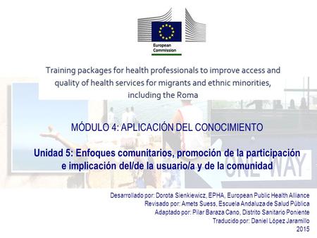 MÓDULO 4: APLICACIÓN DEL CONOCIMIENTO Unidad 5: Enfoques comunitarios, promoción de la participación e implicación del/de la usuario/a y de la comunidad.