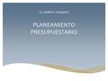 Lic. Emilio P. Camporini PLANEAMIENTO PRESUPUESTARIO.