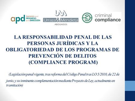 (Legislación penal vigente, tras reforma del Código Penal tras LO 5/2010, de 22 de junio, y su inminente complementación mediante Proyecto de Ley, actualmente.