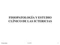 FISIOPATOLOGÍA Y ESTUDIO CLÍNICO DE LAS ICTERICIAS 1L.A.C.D Fisiopatología.