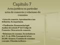 Capítulo 7 Actos jurídicos en particular: actos de comercio y relaciones de consumo Actos de comercio. Aproximación a una definición. Su importancia.Actos.