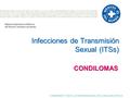 COMBATIMOS TODAS LAS ENFERMEDADES, INCLUIDA LA INJUSTICIA Infecciones de Transmisión Sexual (ITSs) CONDILOMAS Material elaborado en Médicos del Mundo Canarias.