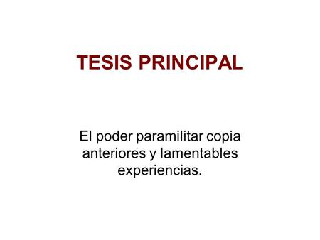 TESIS PRINCIPAL El poder paramilitar copia anteriores y lamentables experiencias.