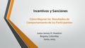 Incentivos y Sanciones Cómo Mejorar los Resultados de Comportamiento de los Participantes Jueza Jamey H. Hueston Bogota, Colombia Junio, 2015.