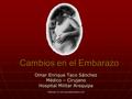 Cambios en el Embarazo Omar Enrique Taco Sánchez Médico – Cirujano Hospital Militar Arequipa Publicado en www.portalesmedicos.com.