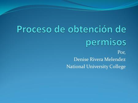 Por, Denise Rivera Melendez National University College.