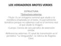 LOS VERDADEROS BROTES VERDES ESTRUCTURA *Estructura externa: -Título: Es un sintagma nominal que alude a la metáfora empleada en el texto. Es parcialmente.