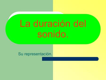 La duración del sonido. Su representación..