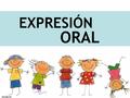 ORAL EXPRESIÓN. ELEMENTOS DE LA COMUNICACIÓN EmisorMensajeReceptor Canal Código Signos y Símbolos OralEscrito No verbal Feed-Back.