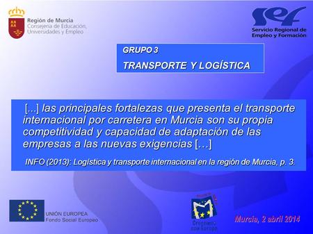 […] las principales fortalezas que presenta el transporte internacional por carretera en Murcia son su propia competitividad y capacidad de adaptación.