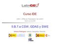 [IGN + UPM] con financiación de la AECI Madrid, julio de 2006 Antonio Rodríguez Instituto Geográfico Nacional Curso IDE 5.B.7.a CSW, GDAS y SWE.
