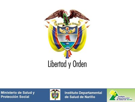Ministerio de Salud y Protección Social República de Colombia Instituto Departamental de Salud de Nariño Ministerio de Salud y Protección Social.