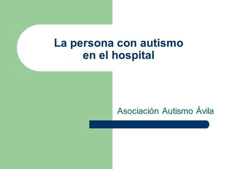 La persona con autismo en el hospital Asociación Autismo Ávila.