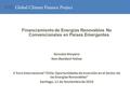 Financiamiento de Energías Renovables No Convencionales en Países Emergentes Gonzalo Moyano Non-Resident Fellow V Foro Internacional “Chile: Oportunidades.