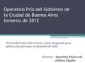 Operativo Frío del Gobierno de la Ciudad de Buenos Aires Invierno de 2012 Alumnas : Agustina Padovani Julieta Figallo “La Ciudad está cada invierno mejor.