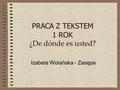 PRACA Z TEKSTEM 1 ROK ¿De dónde es usted? Izabela Wolańska - Zasępa.