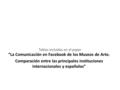 Tablas incluidas en el paper “La Comunicación en Facebook de los Museos de Arte. Comparación entre las principales instituciones internacionales y españolas”