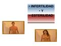 INFERTILIDAD Y ESTERILIDAD. INFERTILIDAD Y ESTERILIDAD  ESTERILIDAD ES LA INCAPACIDAD DE UNA PAREJA PARA LOGRAR UNA CONCEPCIÓN, DESPUÉS DE UN AÑO DE.