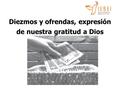 Diezmos y ofrendas, expresión de nuestra gratitud a Dios.