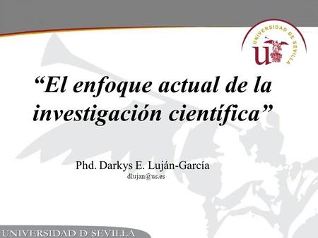 Phd. Darkys E. Luján-García “El enfoque actual de la investigación científica”