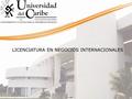 UNIVERSIDAD DEL CARIBE PROFESIONAL ASOCIADO Y LICENCIATURA EN NEGOCIOS INTERNACIONALES LICENCIATURA EN NEGOCIOS INTERNACIONALES.