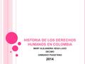 HISTORIA DE LOS DERECHOS HUMANOS EN COLOMBIA MARY ALEJANDRA VEGA LUGO DECIMO GIMNASIO PIAGETANO 2014.