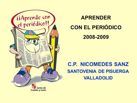 C.P. NICOMEDES SANZ SANTOVENIA DE PISUERGA VALLADOLID APRENDER CON EL PERIÓDICO 2008-2009.