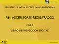 REGISTRO DE INSTALACIONES COMPLEMENTARIAS A® - ASCENSORES REGISTRADOS FASE 2 “LIBRO DE INSPECCION DIGITAL”