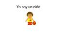 Yo soy un niño. Yo estoy en casa Yo quiero jugar al basquetbol.